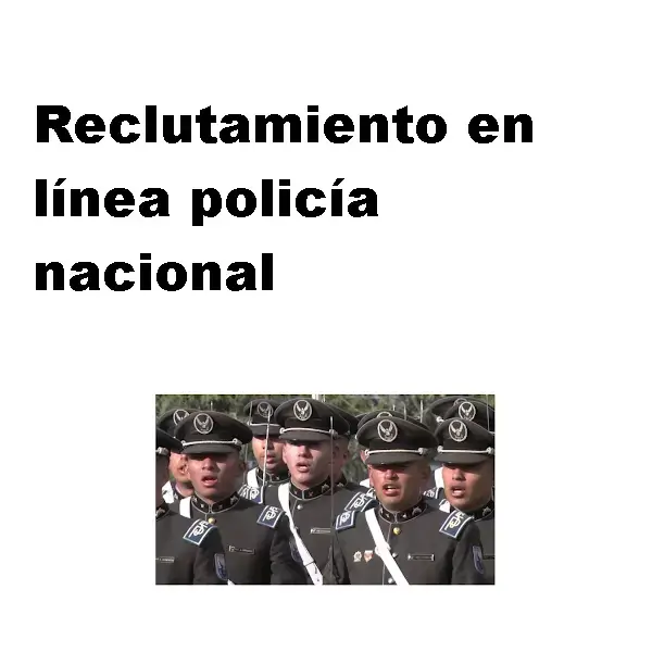 reclutamiento línea policía nacional