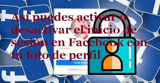 Así puedes activar o desactivar el inicio de sesión en Facebook con tu foto de perfil