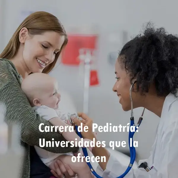 Carrera de Pediatría: Universidades que la ofrecen