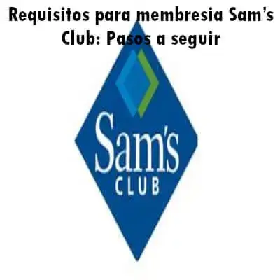 Requisitos para membresia Sam’s Club: Pasos a seguir
