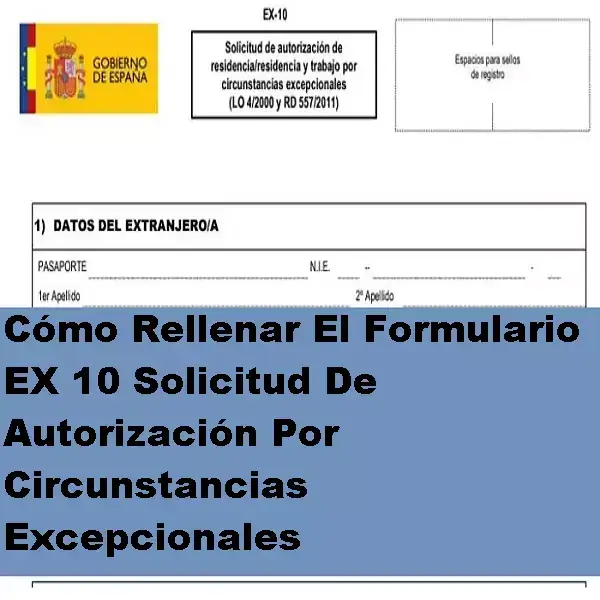 Como-Rellenar-El-Formulario-EX-10-Solicitud-De-Autorizacion-Por-Circunstancias-Excepcionales