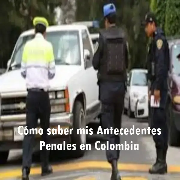 Cómo saber mis Antecedentes Penales en Colombia