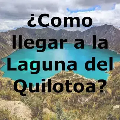 ¿Como llegar a la Laguna del Quilotoa?