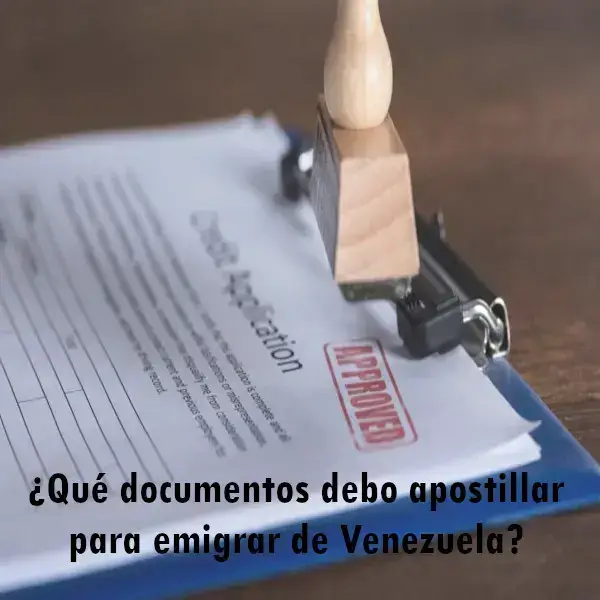 ¿Qué documentos debo apostillar para emigrar de Venezuela?
