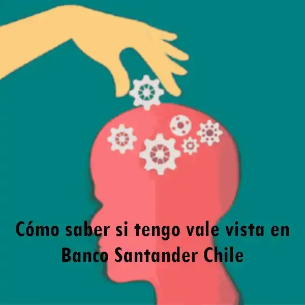 Cómo saber si tengo vale vista en Banco Santander Chile