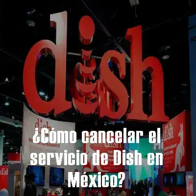 ¿Cómo cancelar el servicio de Dish en México?
